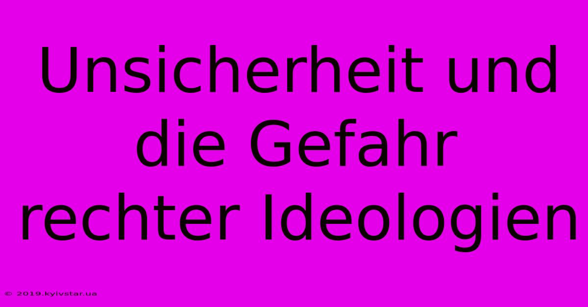 Unsicherheit Und Die Gefahr Rechter Ideologien