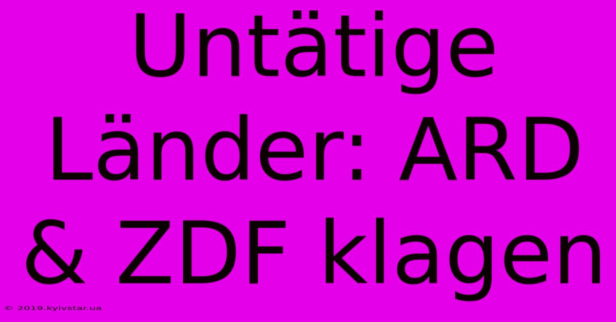 Untätige Länder: ARD & ZDF Klagen