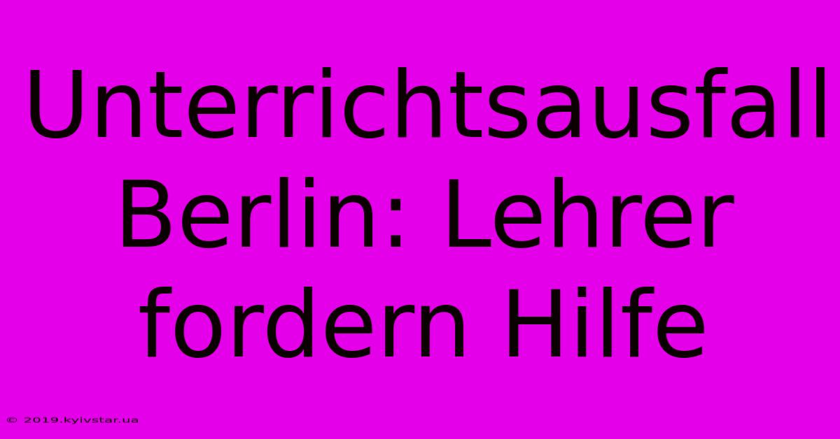 Unterrichtsausfall Berlin: Lehrer Fordern Hilfe