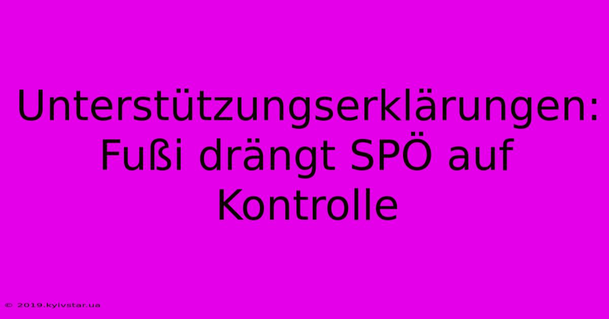 Unterstützungserklärungen: Fußi Drängt SPÖ Auf Kontrolle