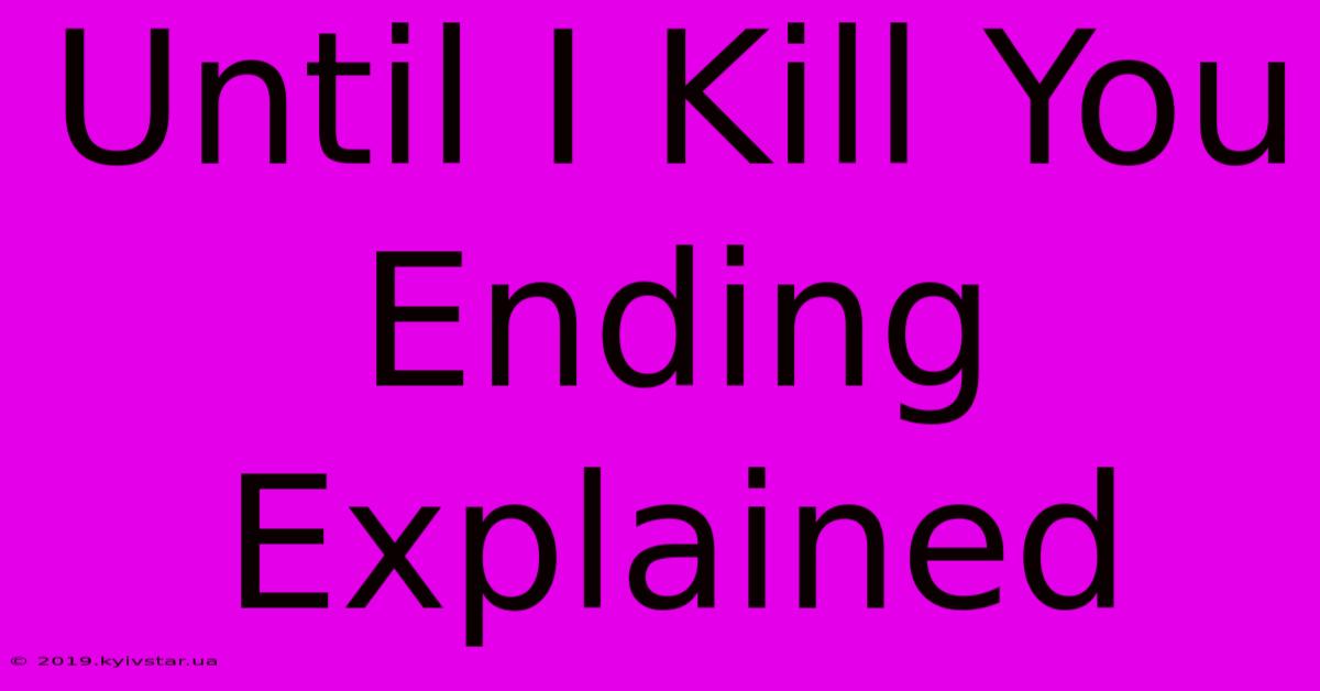 Until I Kill You Ending Explained