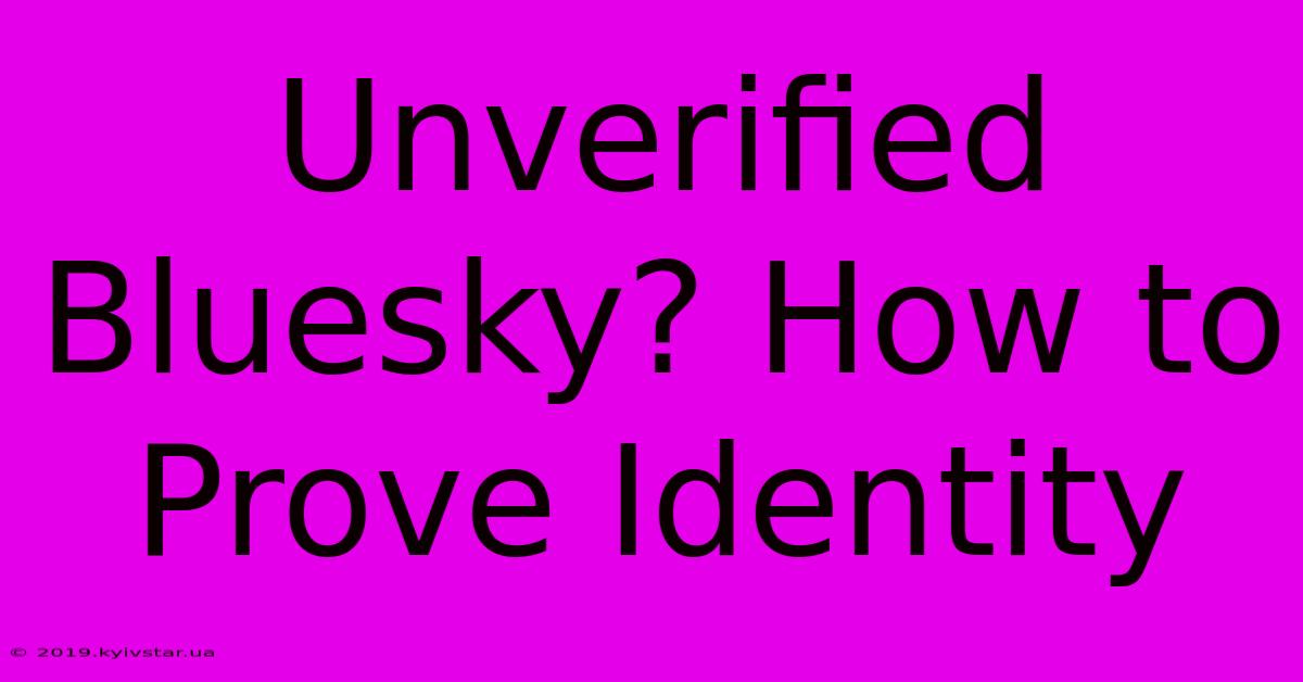 Unverified Bluesky? How To Prove Identity