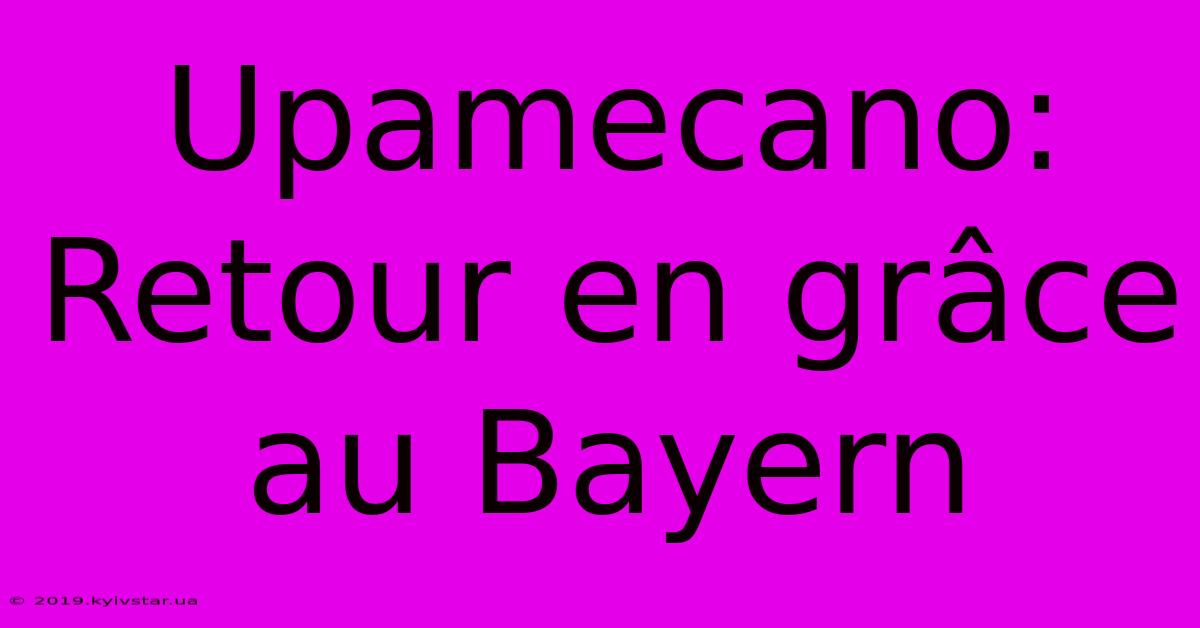 Upamecano: Retour En Grâce Au Bayern