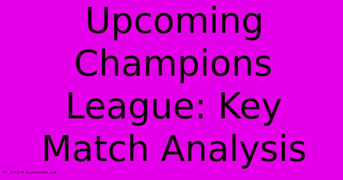 Upcoming Champions League: Key Match Analysis