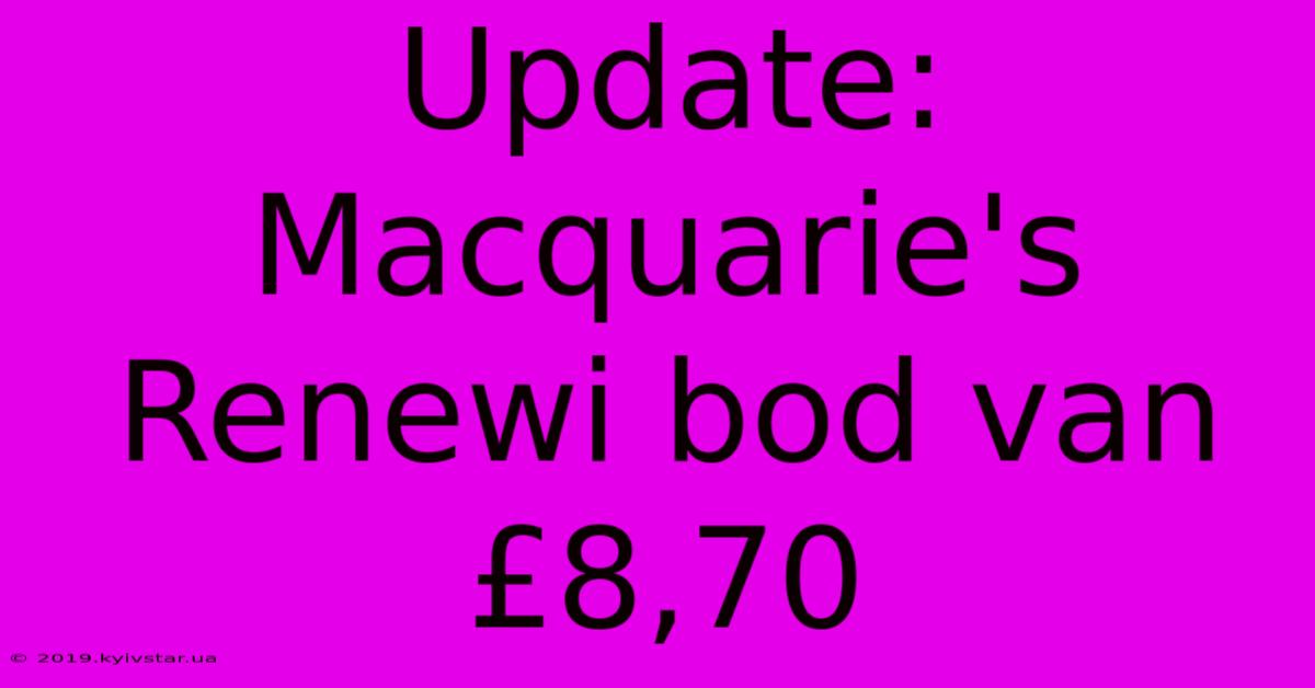 Update: Macquarie's Renewi Bod Van £8,70