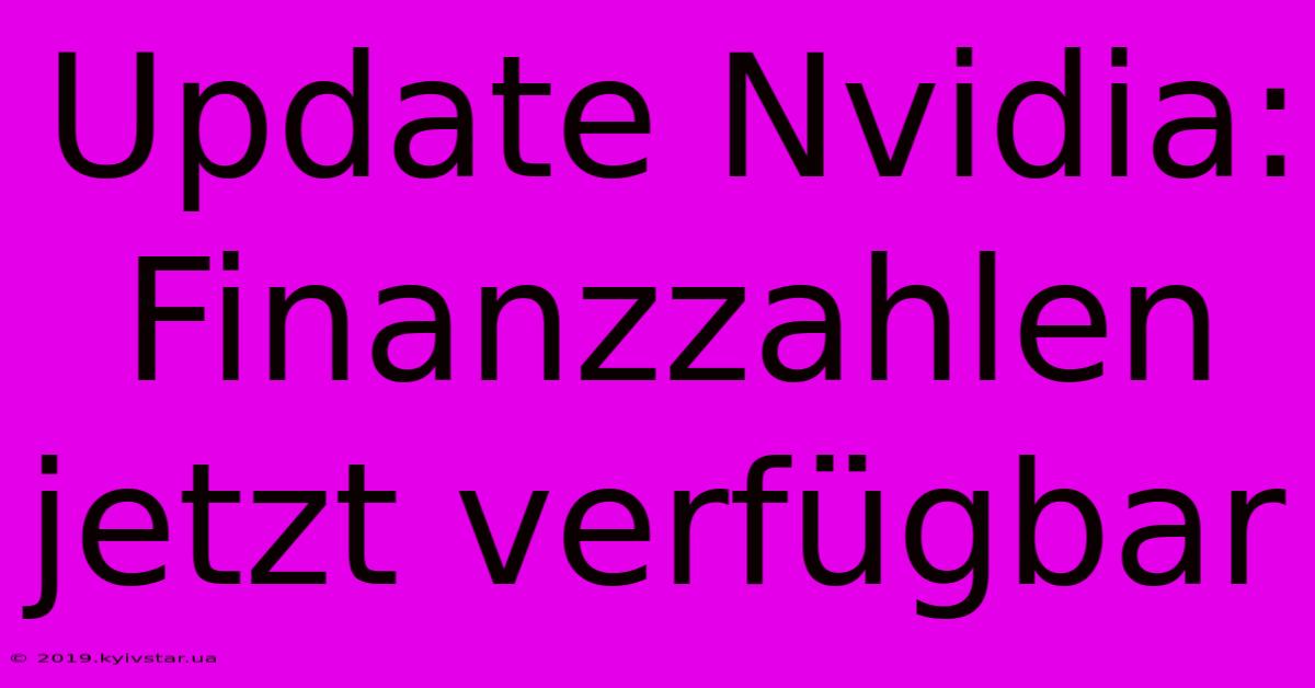 Update Nvidia: Finanzzahlen Jetzt Verfügbar