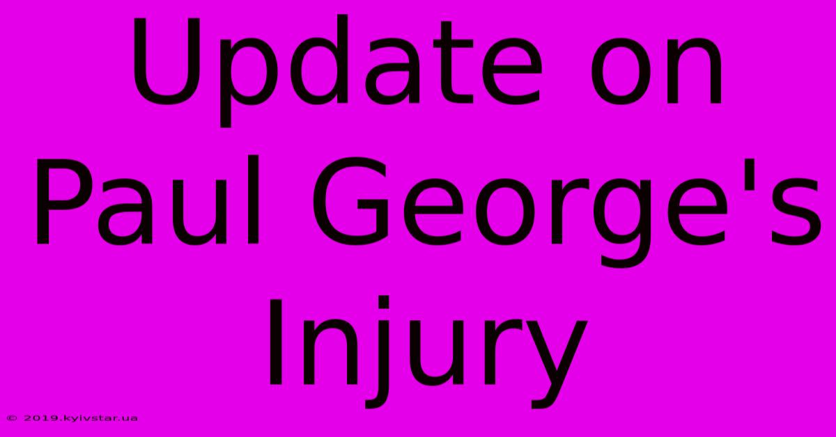 Update On Paul George's Injury