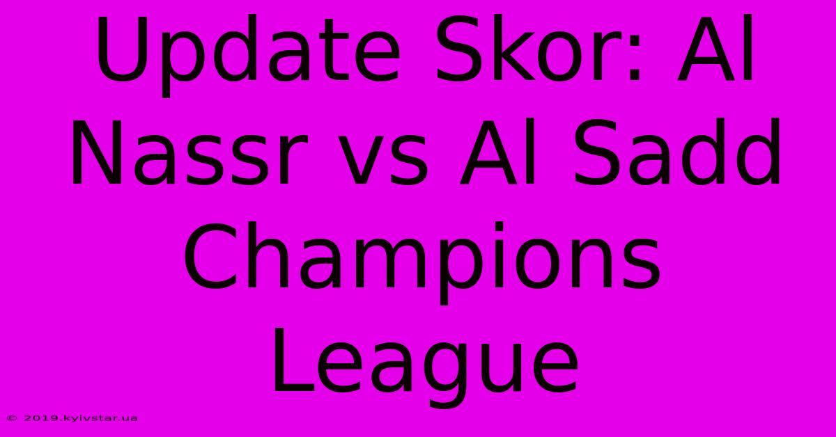 Update Skor: Al Nassr Vs Al Sadd Champions League