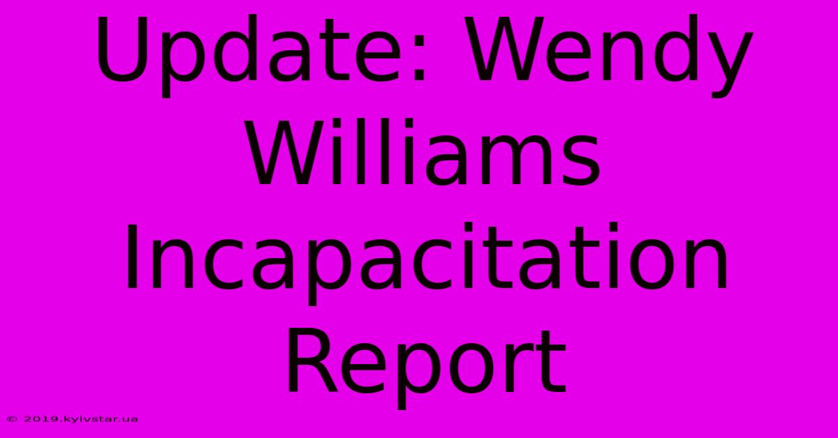 Update: Wendy Williams Incapacitation Report