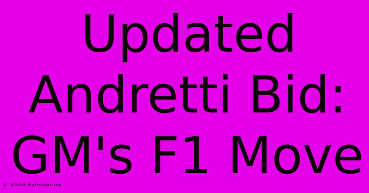 Updated Andretti Bid: GM's F1 Move