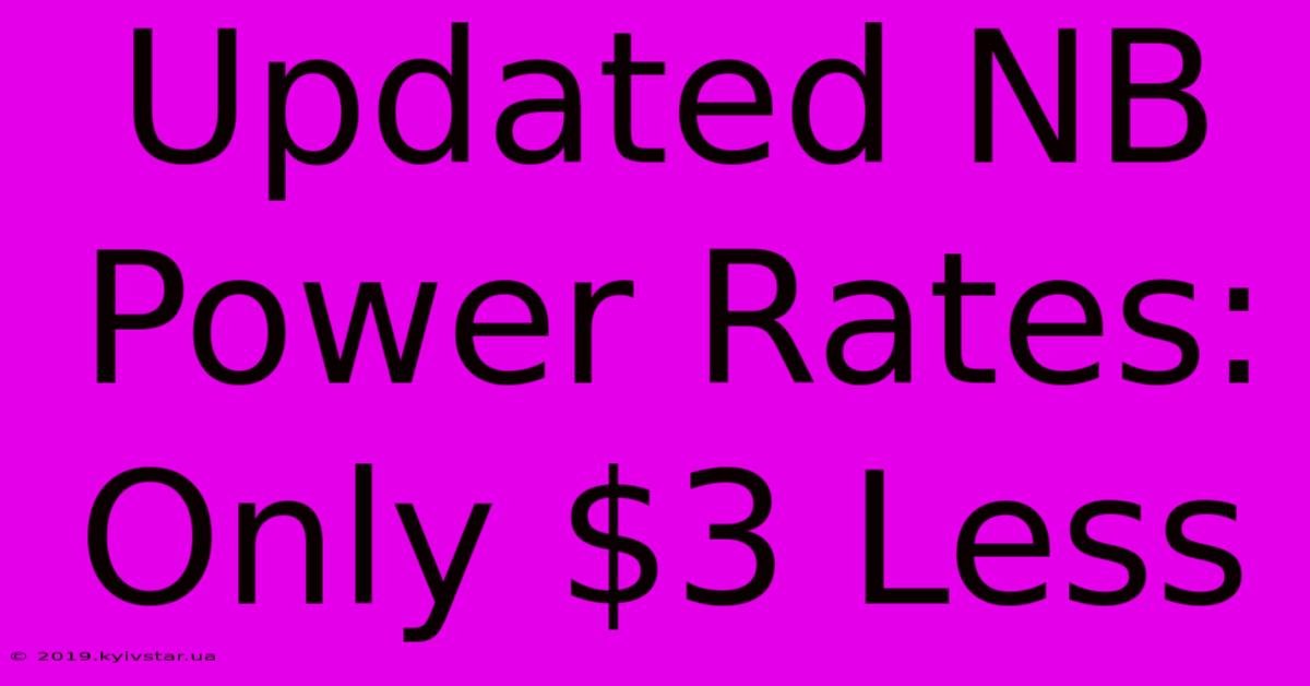 Updated NB Power Rates: Only $3 Less