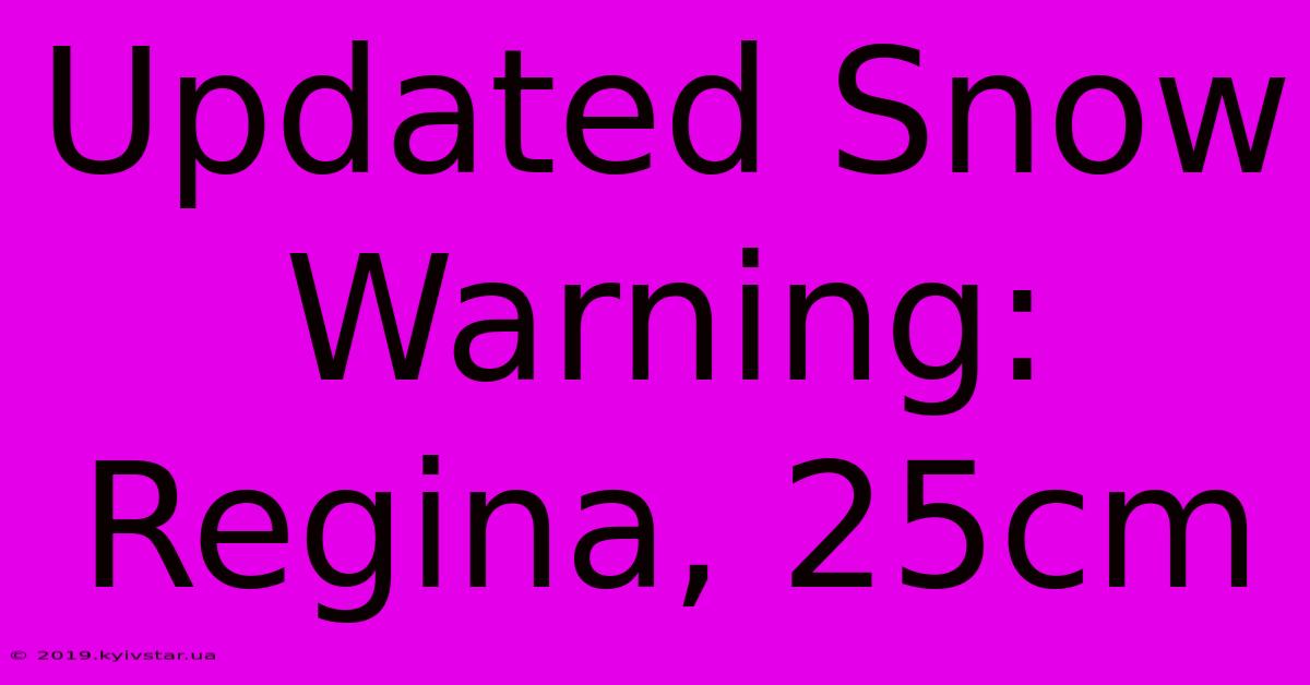 Updated Snow Warning: Regina, 25cm