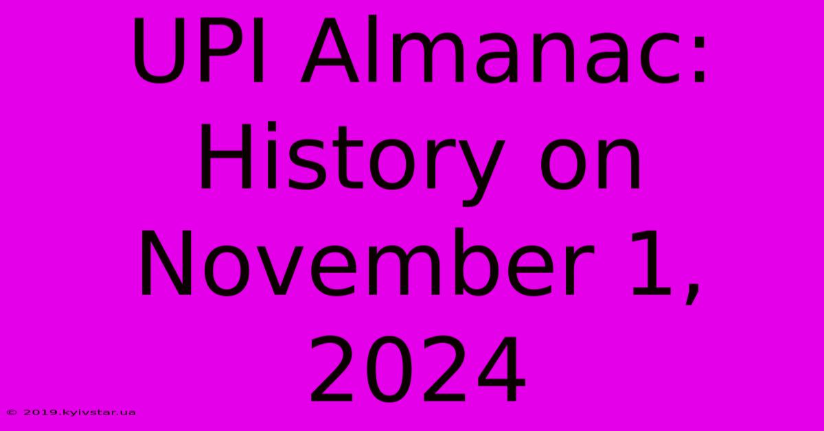 UPI Almanac: History On November 1, 2024 