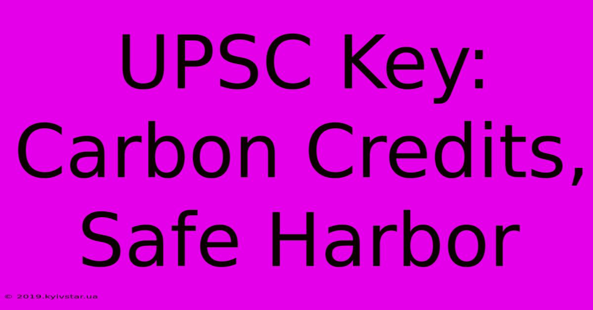 UPSC Key: Carbon Credits, Safe Harbor