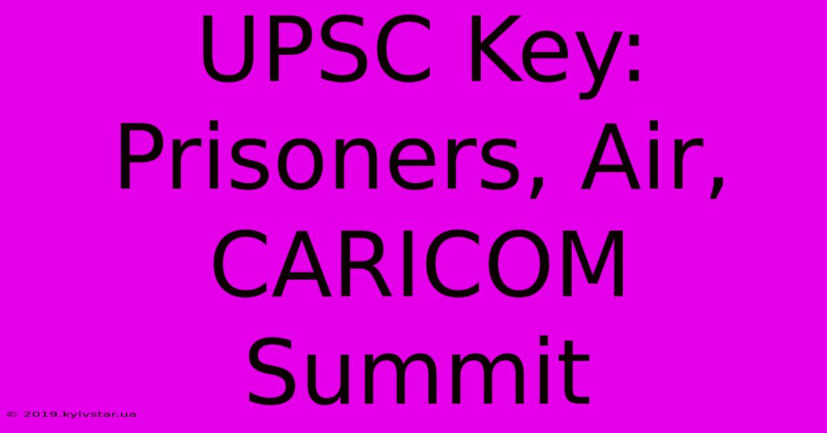 UPSC Key: Prisoners, Air, CARICOM Summit