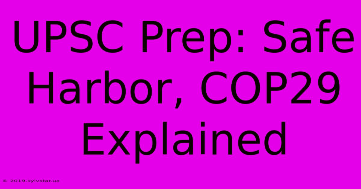 UPSC Prep: Safe Harbor, COP29 Explained