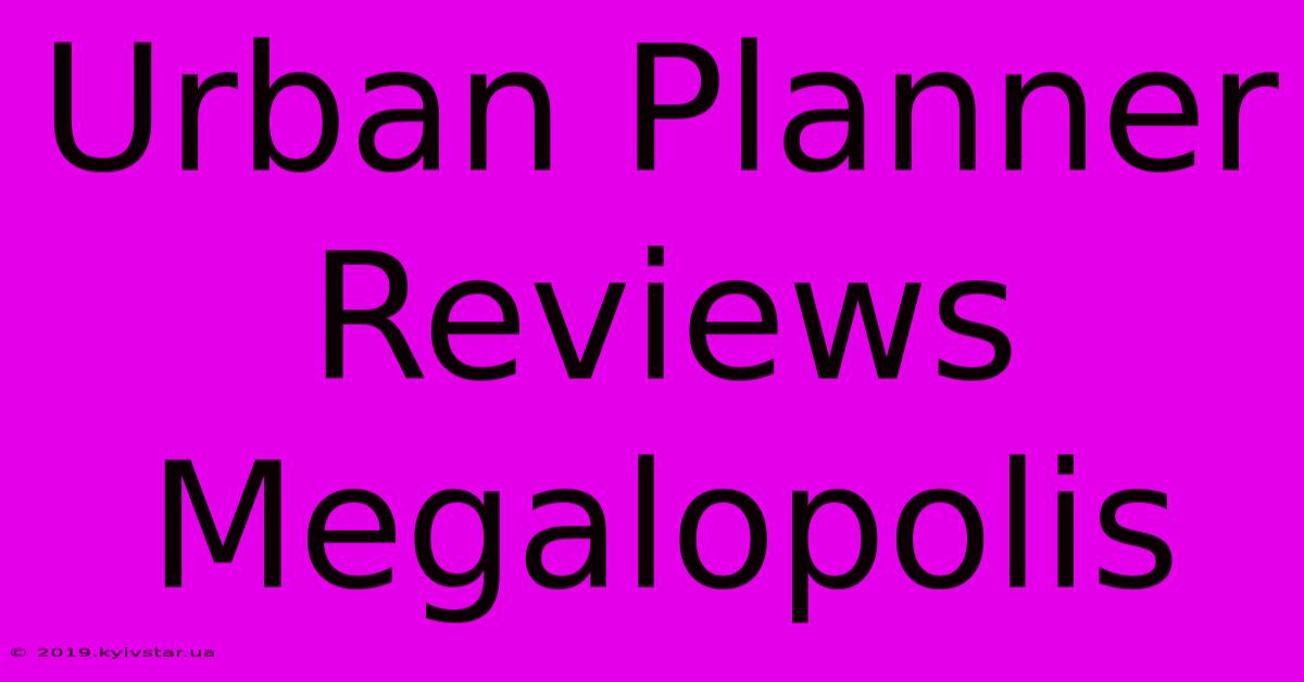 Urban Planner Reviews Megalopolis