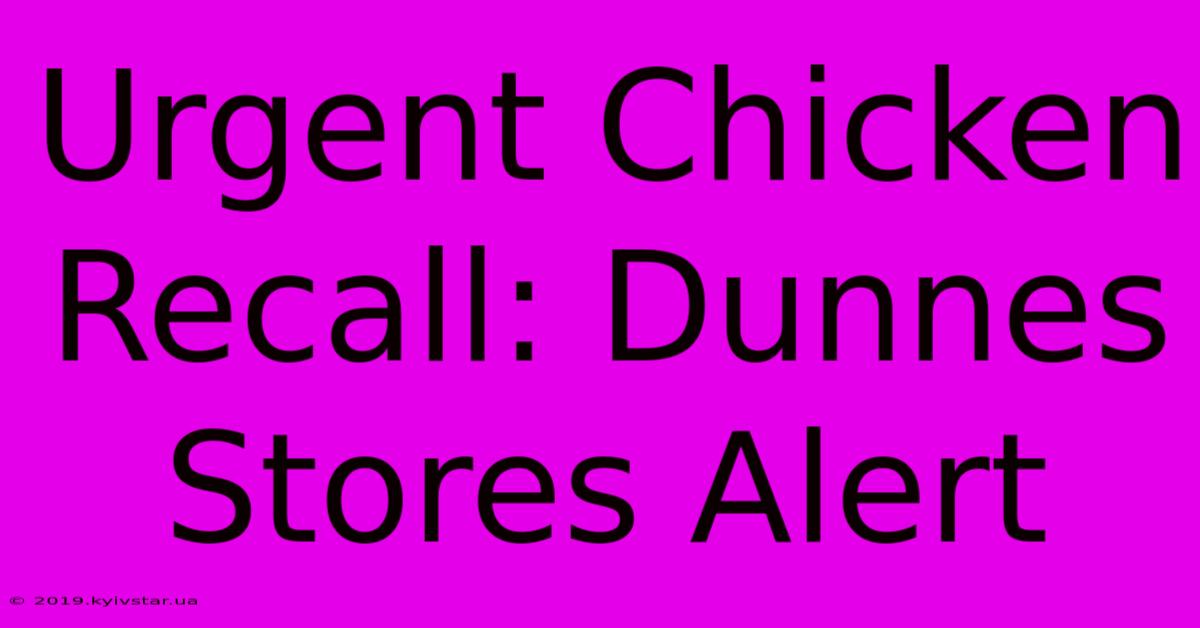 Urgent Chicken Recall: Dunnes Stores Alert