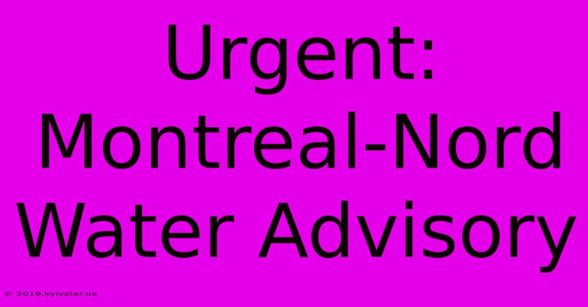 Urgent: Montreal-Nord Water Advisory