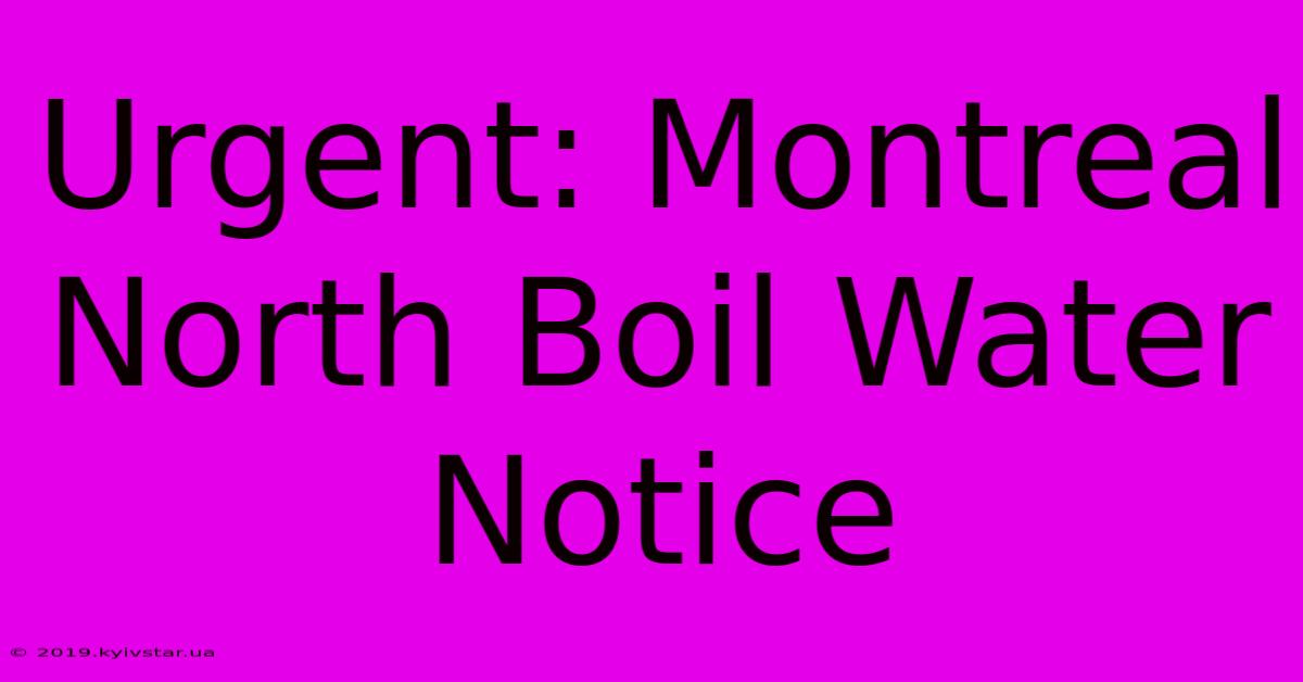 Urgent: Montreal North Boil Water Notice