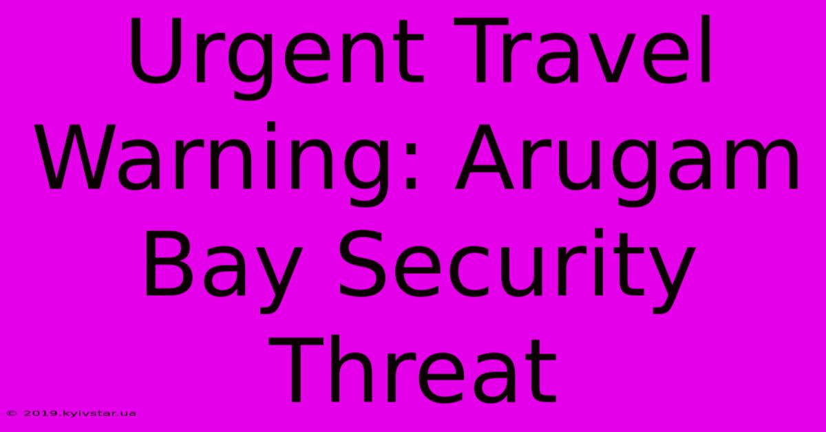 Urgent Travel Warning: Arugam Bay Security Threat