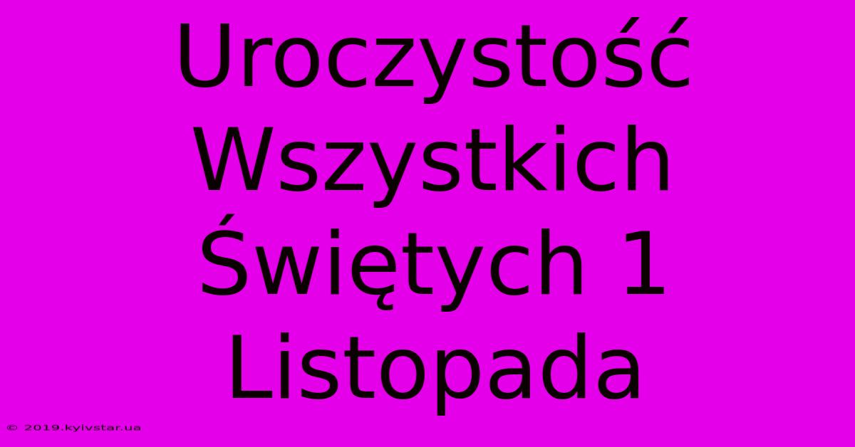 Uroczystość Wszystkich Świętych 1 Listopada