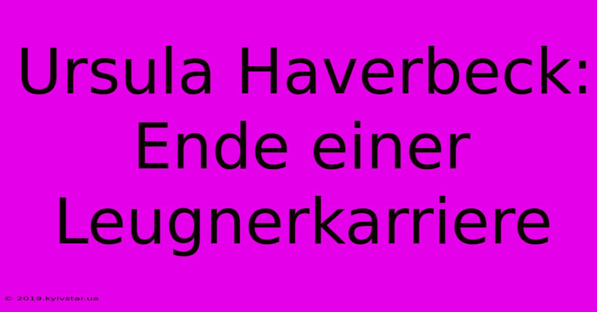 Ursula Haverbeck: Ende Einer Leugnerkarriere