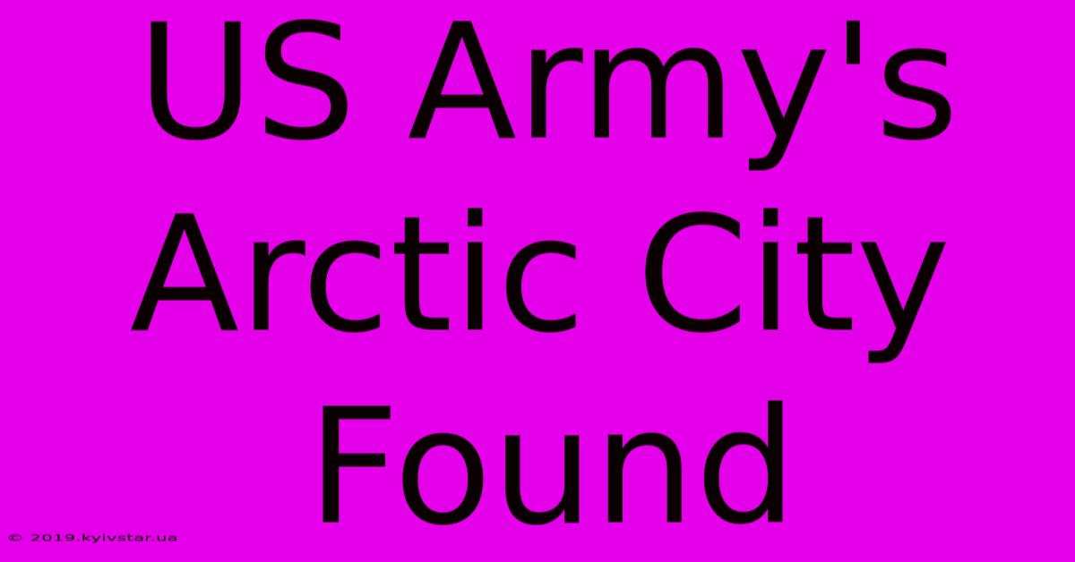 US Army's Arctic City Found