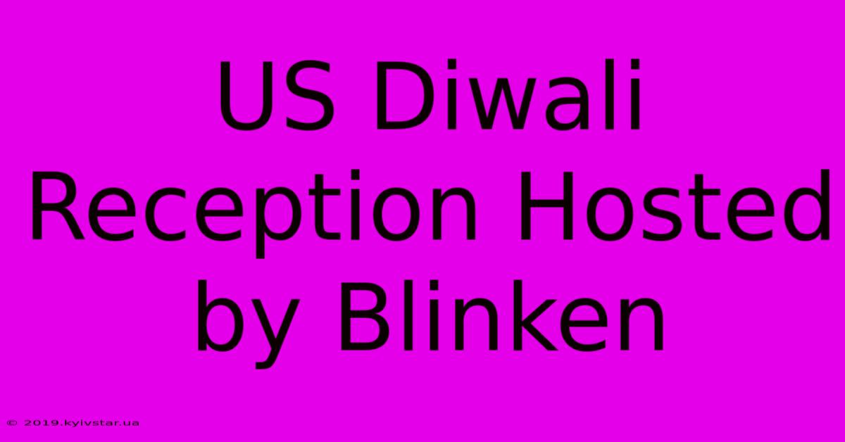 US Diwali Reception Hosted By Blinken