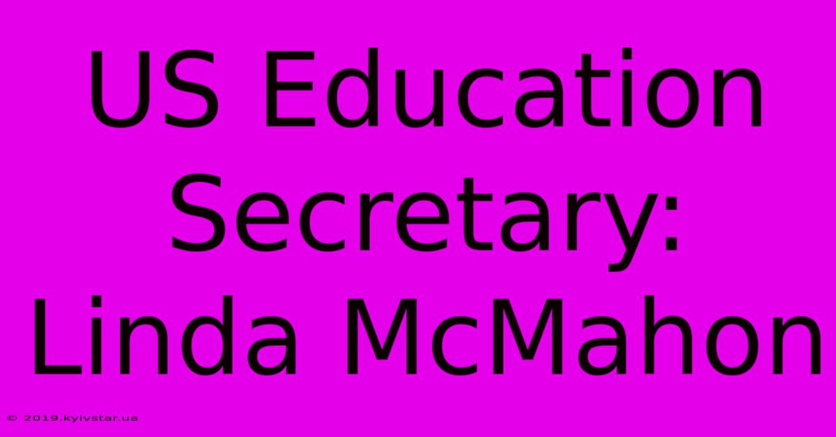 US Education Secretary: Linda McMahon