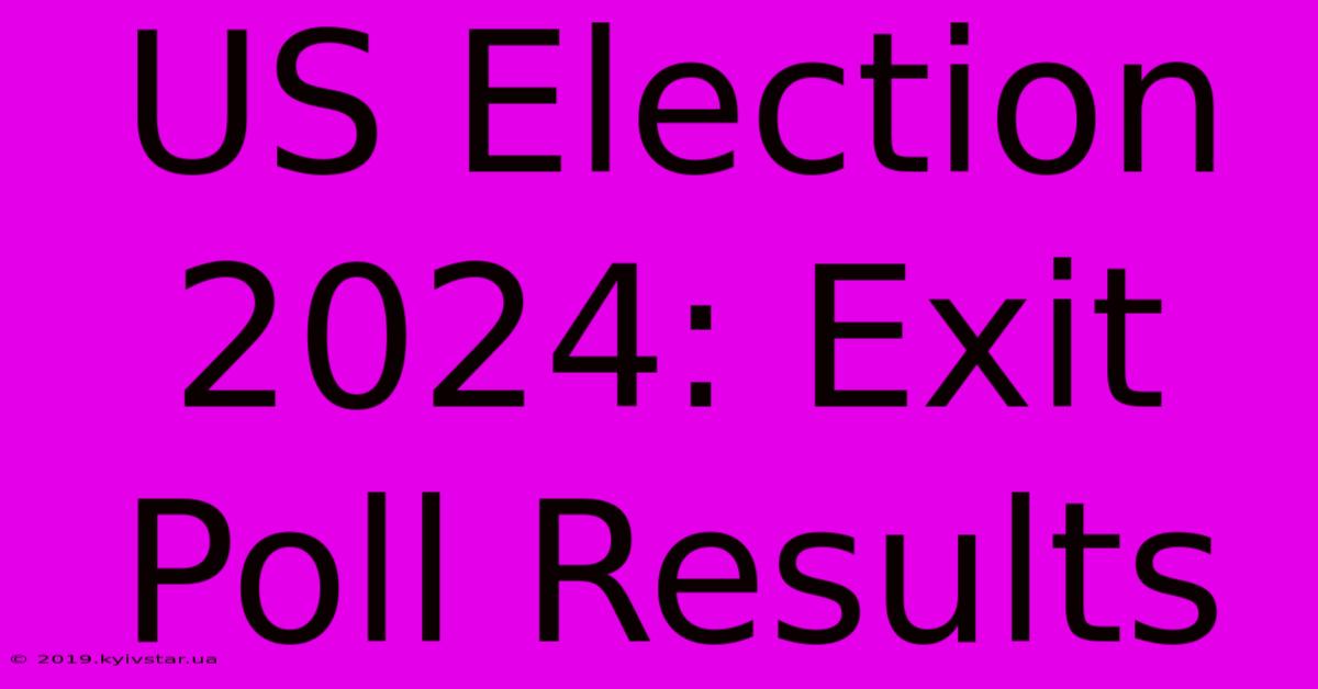 US Election 2024: Exit Poll Results