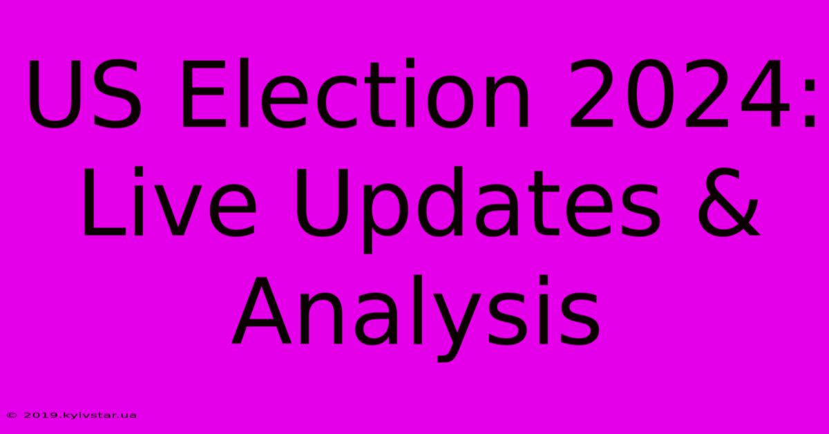 US Election 2024: Live Updates & Analysis 