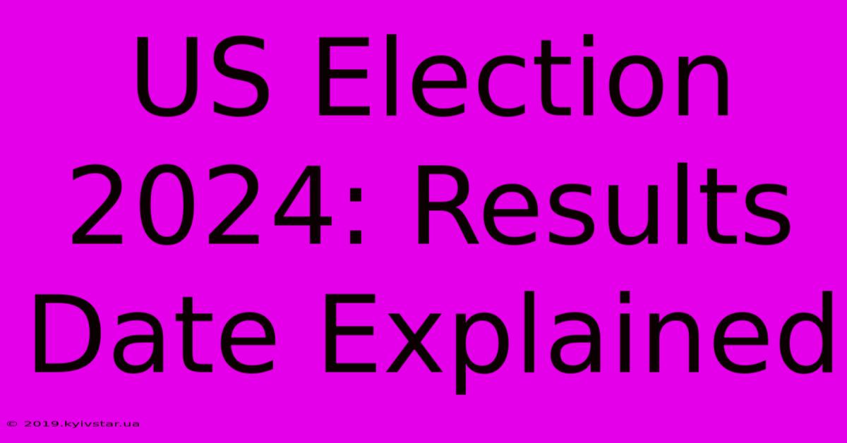 US Election 2024: Results Date Explained