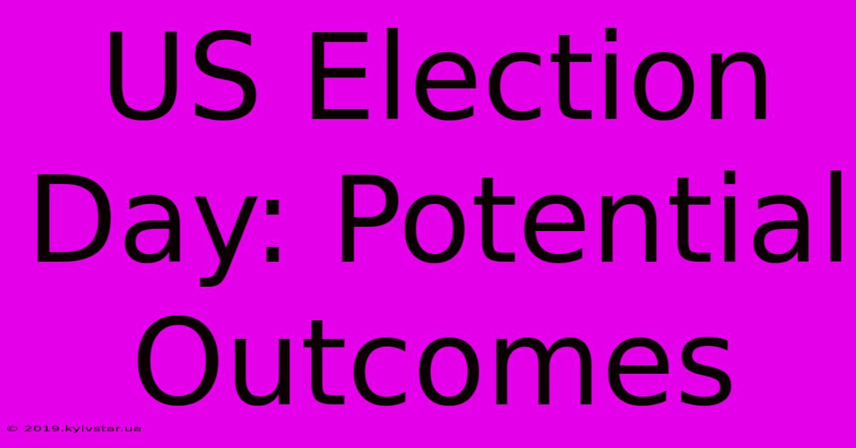 US Election Day: Potential Outcomes 