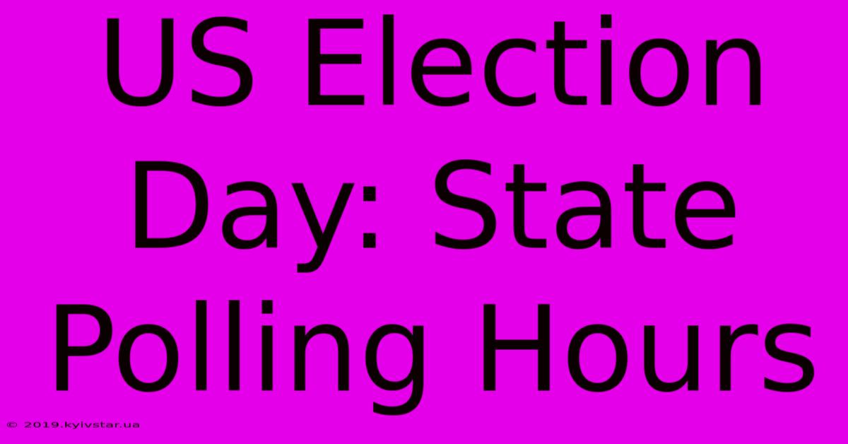 US Election Day: State Polling Hours