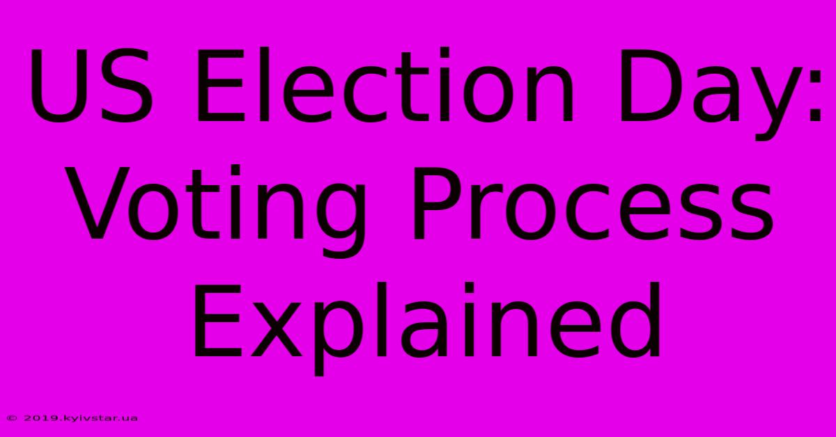 US Election Day: Voting Process Explained