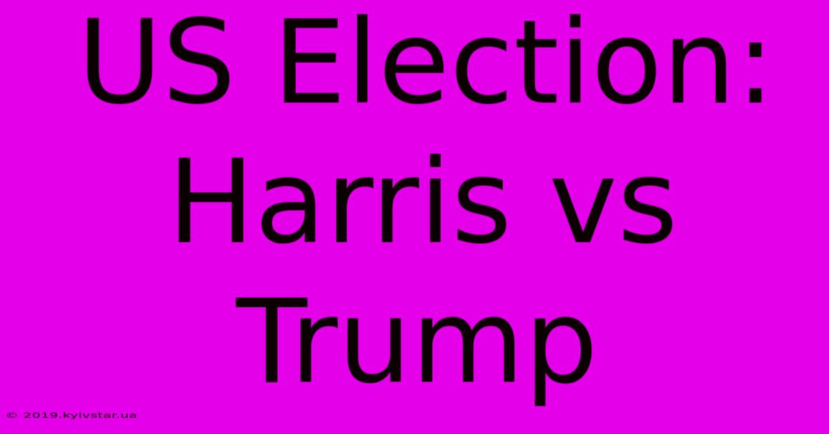 US Election: Harris Vs Trump