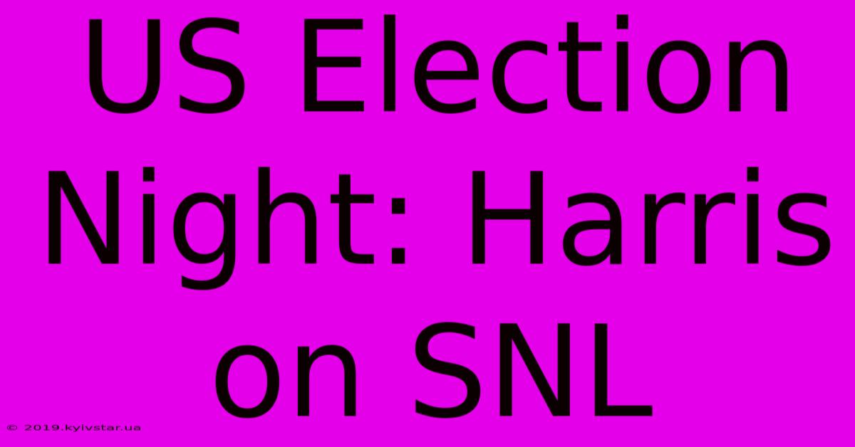 US Election Night: Harris On SNL 