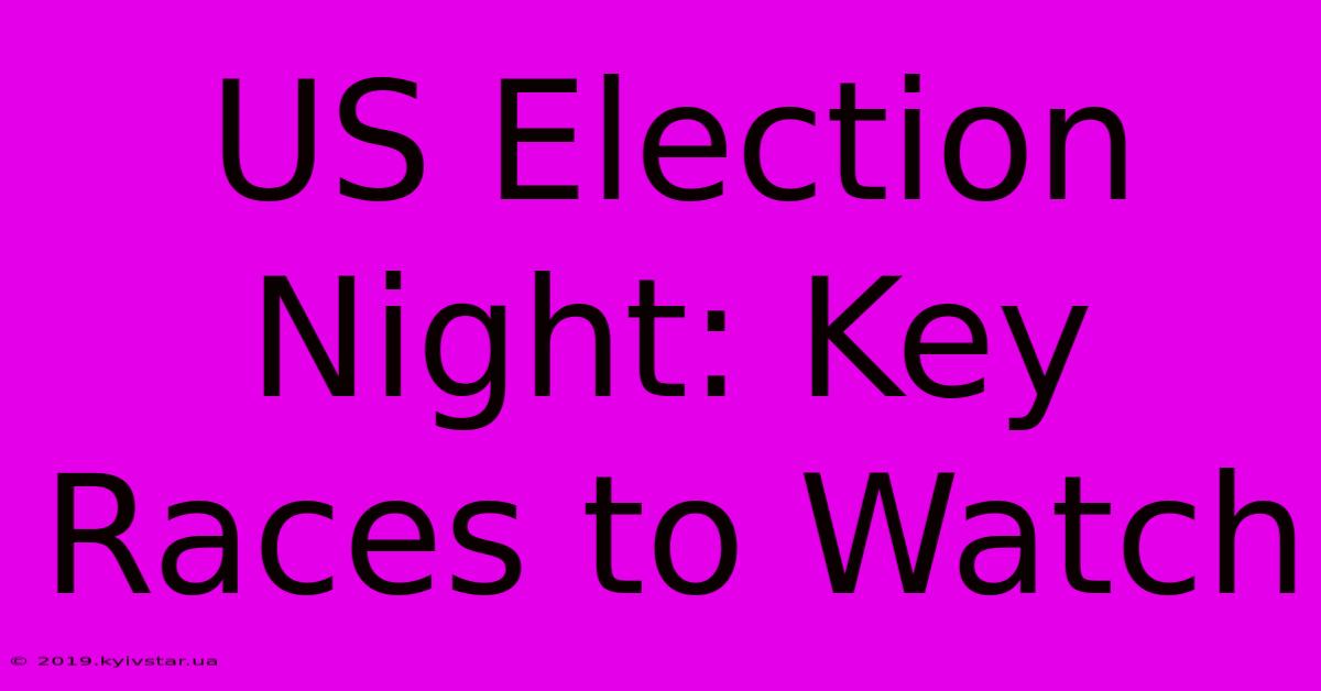 US Election Night: Key Races To Watch