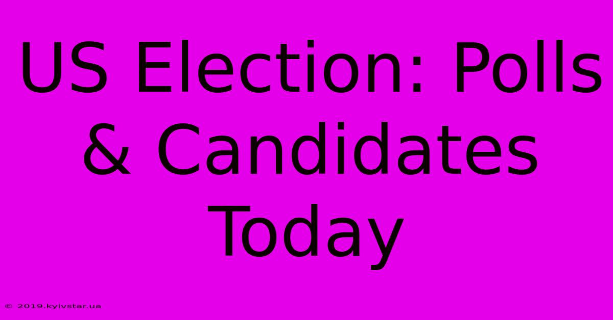 US Election: Polls & Candidates Today 