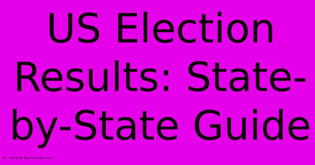 US Election Results: State-by-State Guide