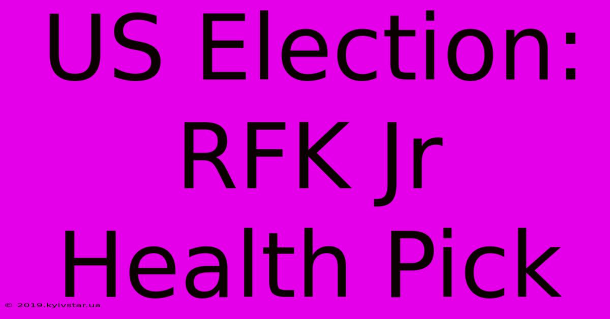 US Election: RFK Jr Health Pick