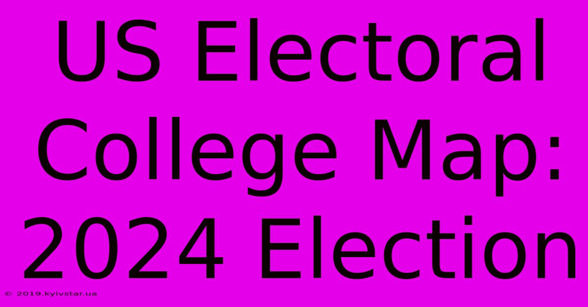 US Electoral College Map: 2024 Election