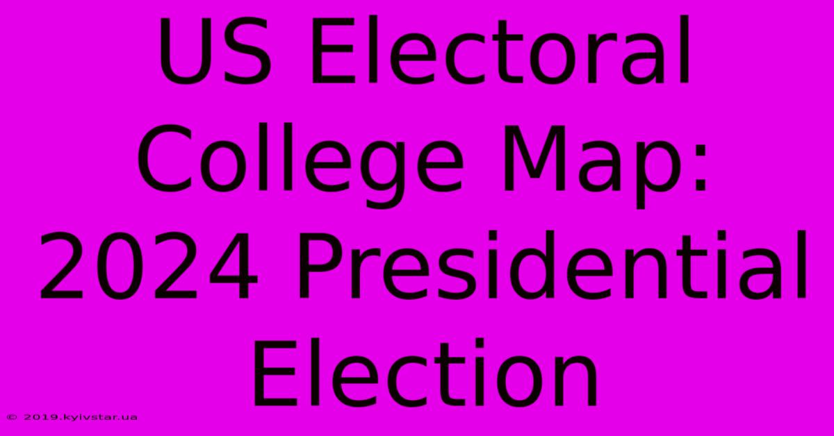 US Electoral College Map: 2024 Presidential Election