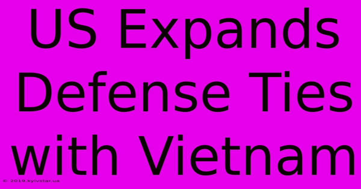 US Expands Defense Ties With Vietnam