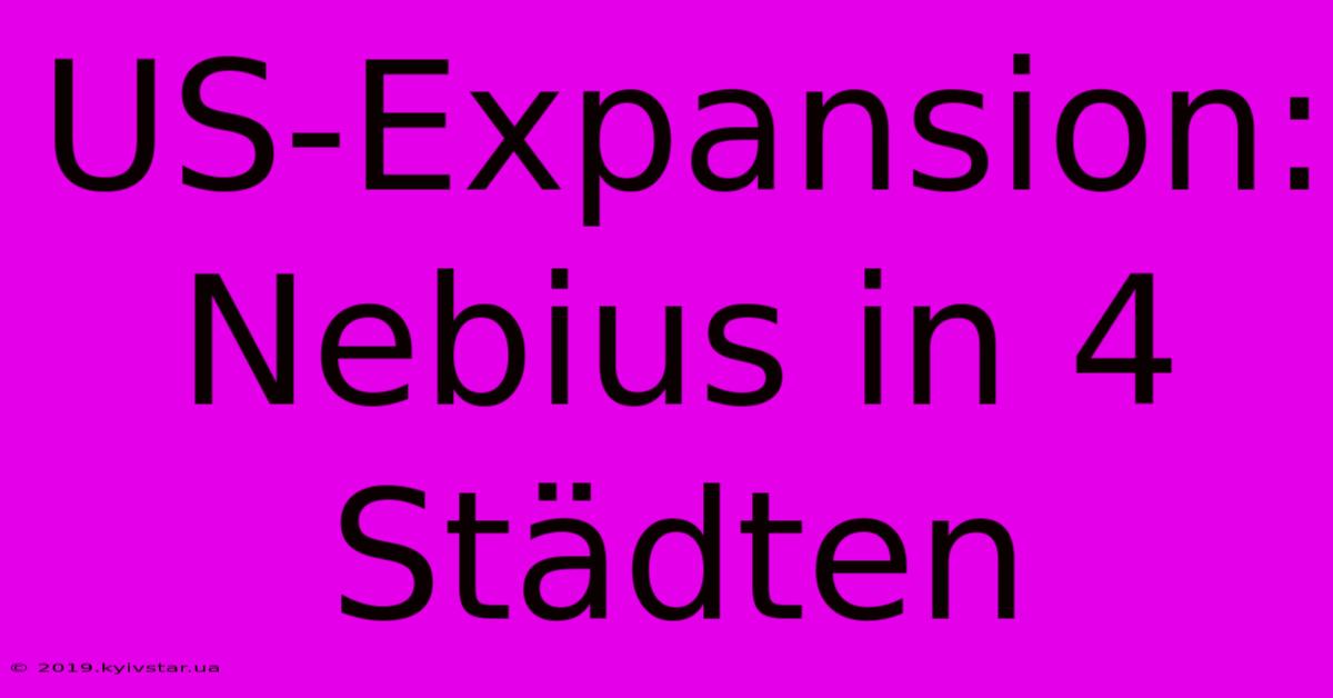 US-Expansion: Nebius In 4 Städten