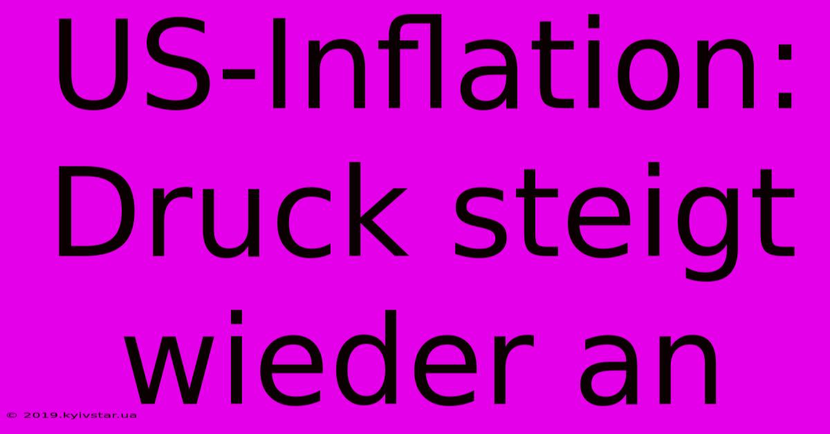 US-Inflation: Druck Steigt Wieder An