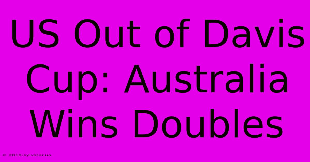 US Out Of Davis Cup: Australia Wins Doubles