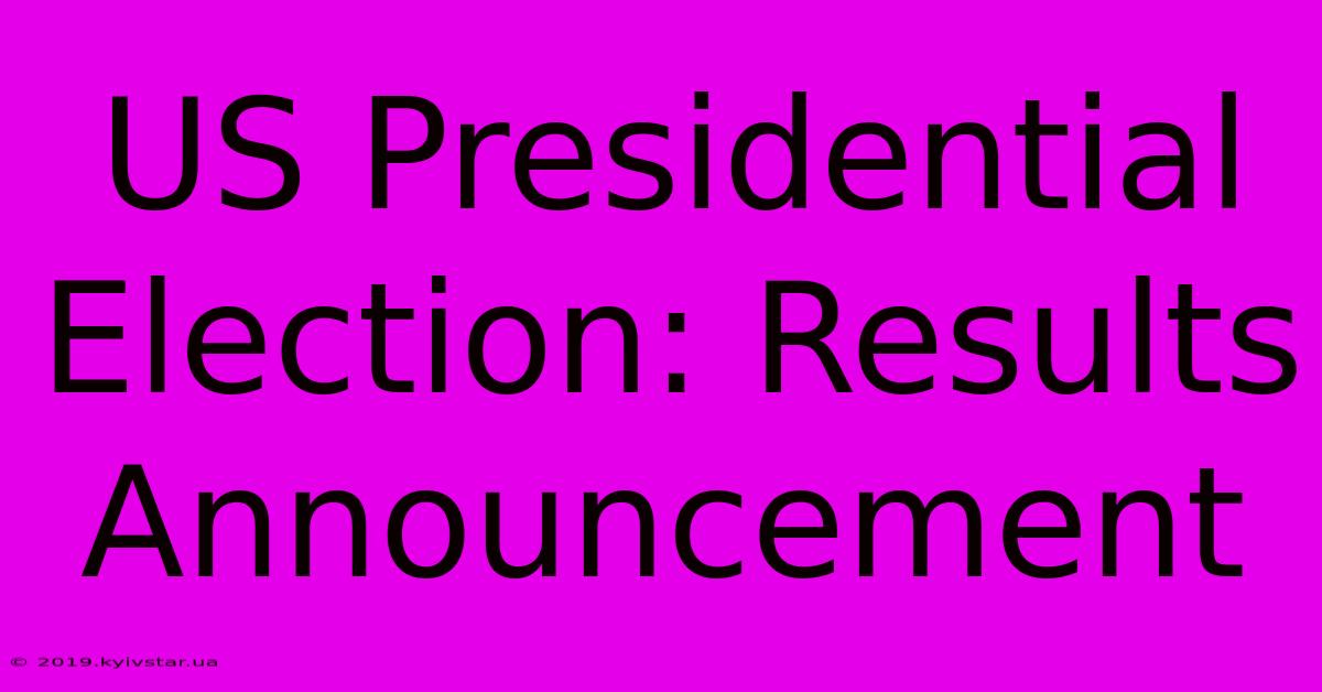 US Presidential Election: Results Announcement 