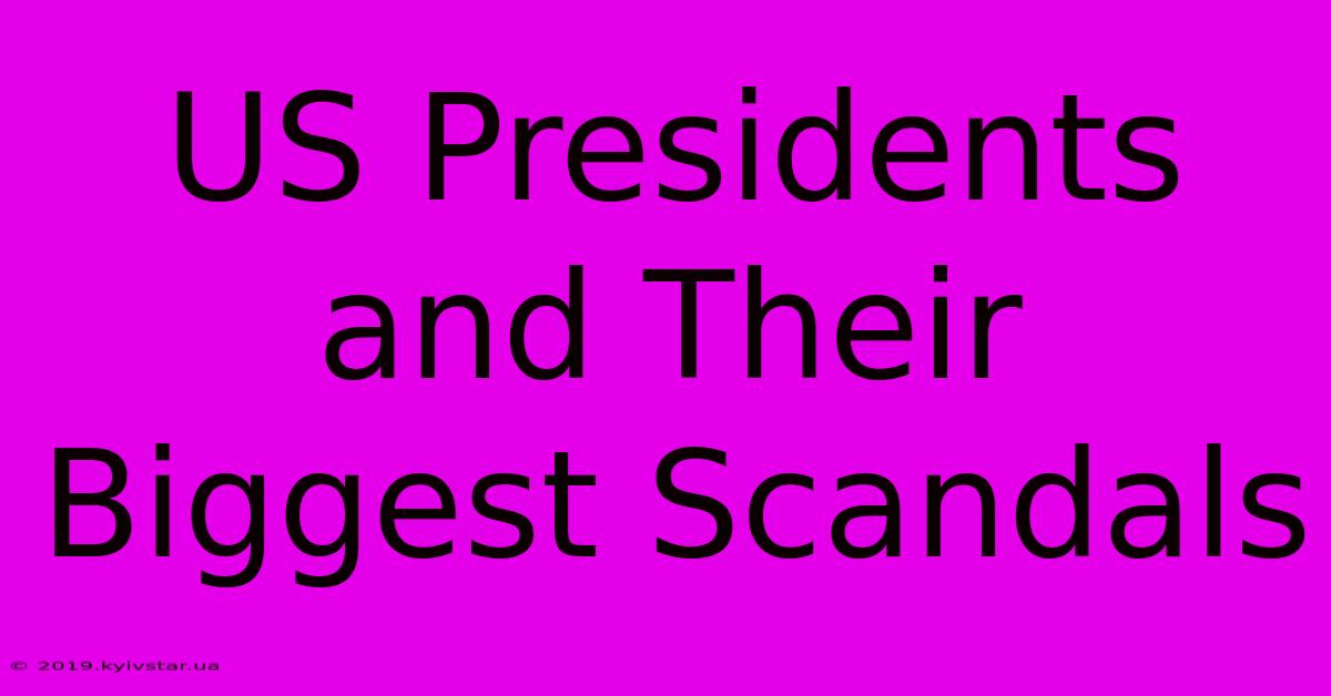 US Presidents And Their Biggest Scandals